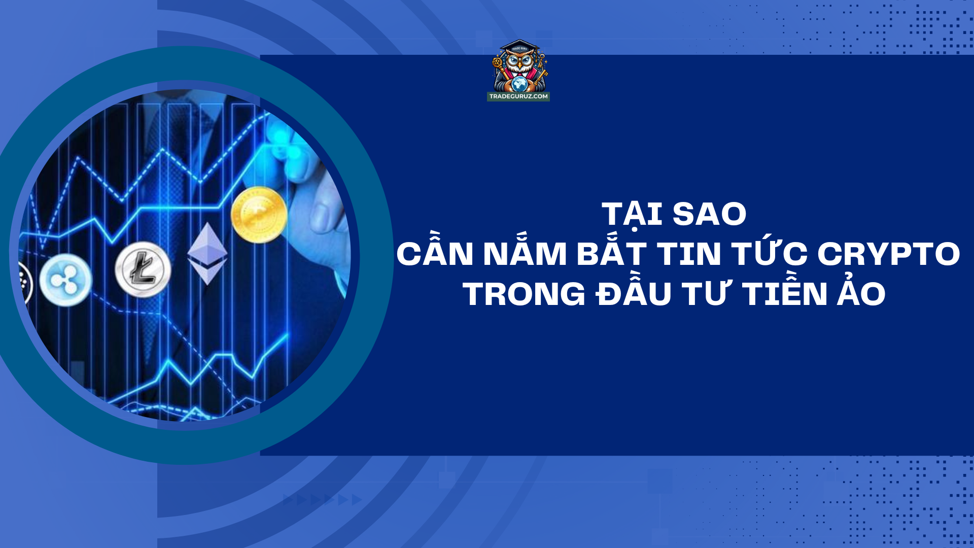 Nắm bắt tin tức crypto nhanh chóng, chính xác giúp cho quá trình đầu tư sinh lời cao
